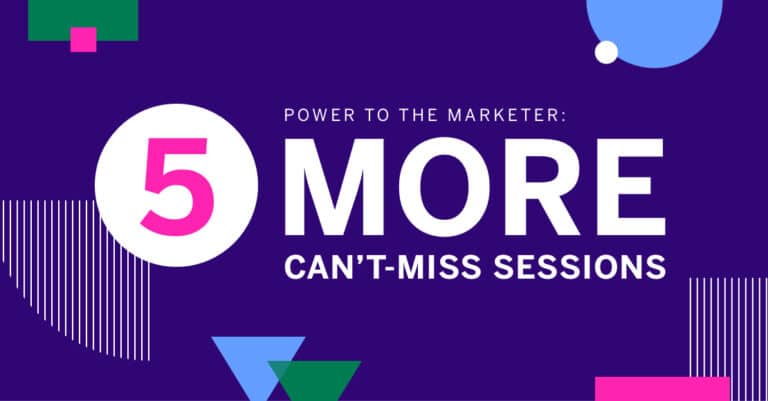 5 More Can't-Miss Sessions from the Power to the Marketer Festival