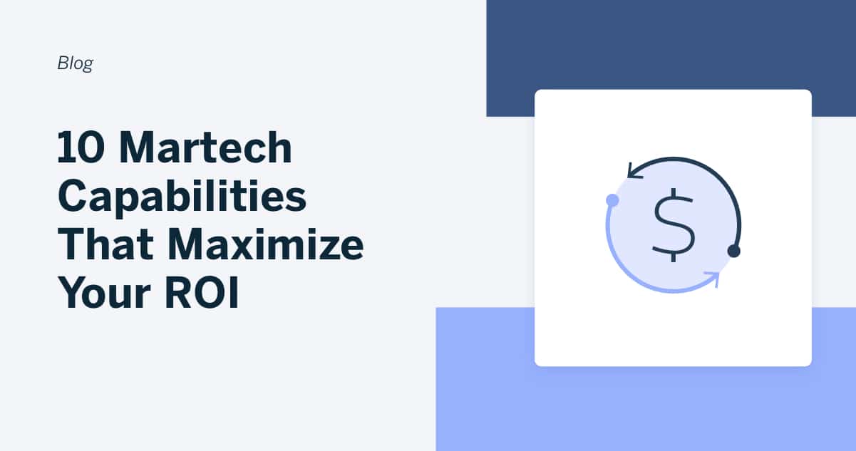 10 Martech Capabilities That Maximize Your ROI