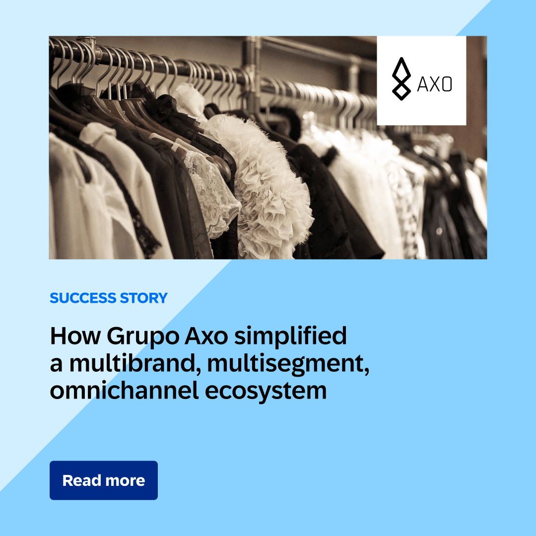How Grupo Axo simplified a multibrand, multisegment, omnichannel ecosystem