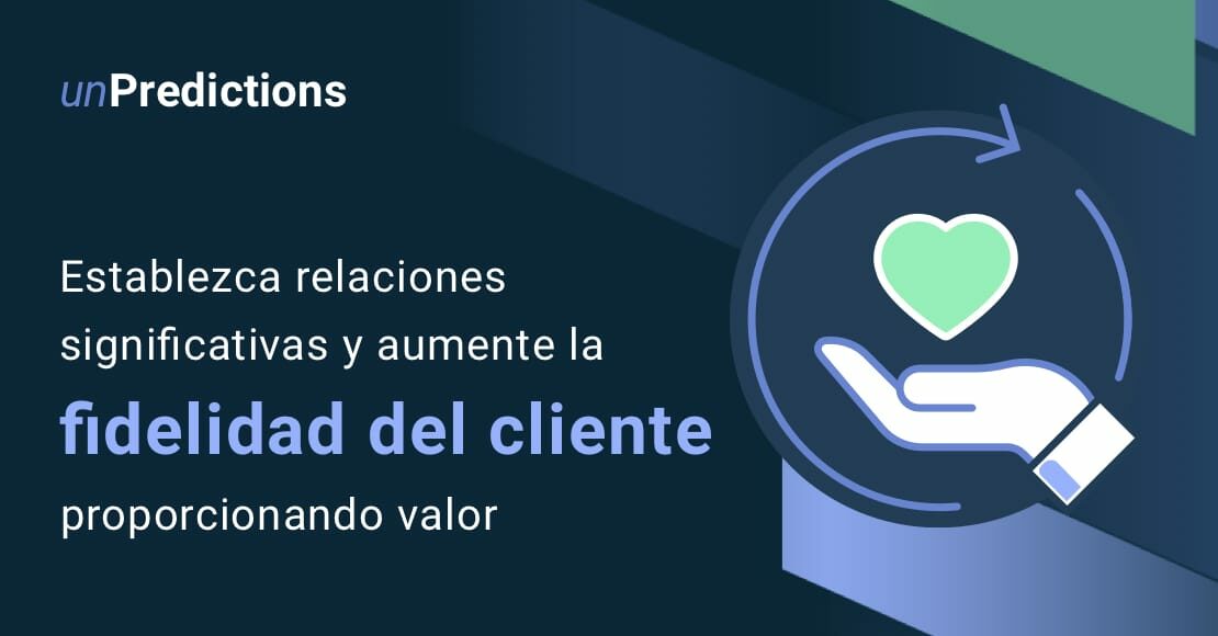 Establezca relaciones significativas y aumente la fidelidad del cliente proporcionando valor