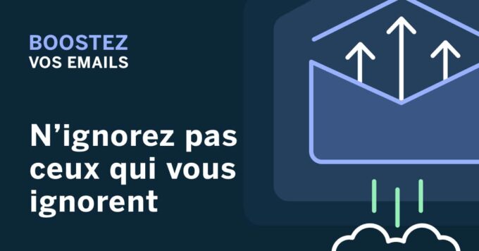 Boostez vos emails : n’ignorez pas ceux qui vous ignorent