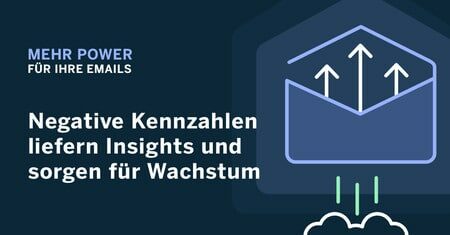 Mehr Power für Ihre E-Mails: Negative Kennzahlen liefern Insights und sorgen für Wachstum