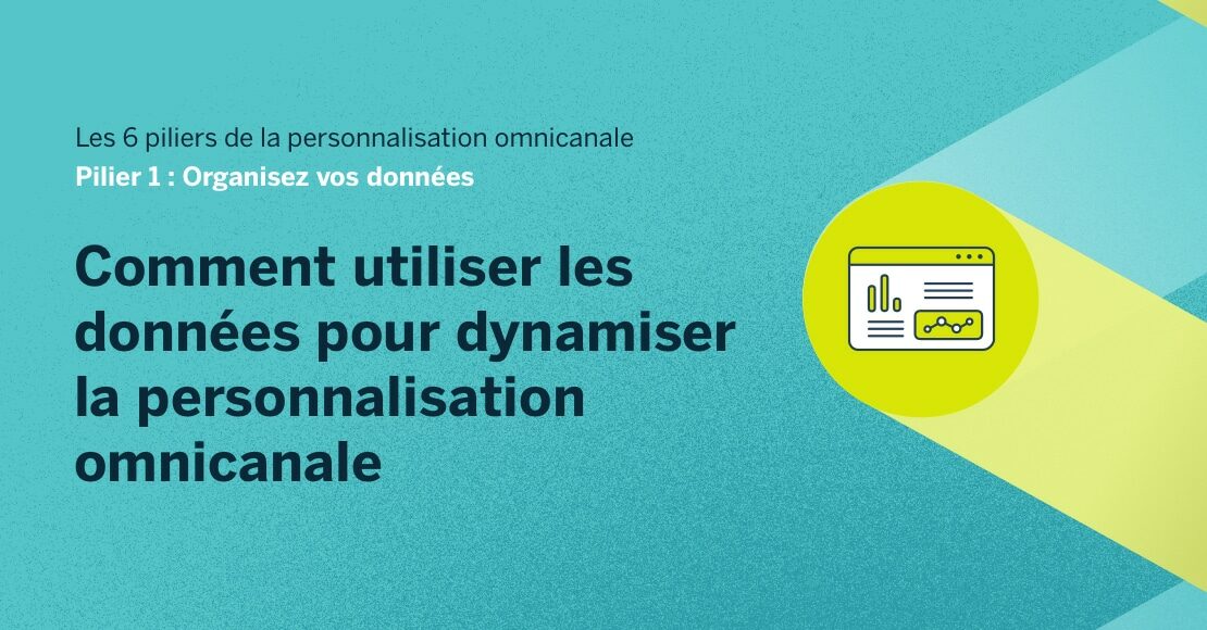 Comment utiliser les données pour dynamiser la personnalisation omnicanale