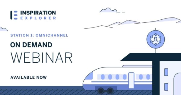 Inspiration Explorer Station 1: Successful Omnichannel Marketing Ideas to Ignite Your Fire