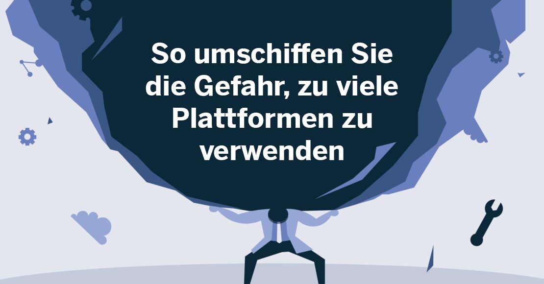 „Break-up“-Serie: So umschiffen Sie die Gefahr, zu viele Plattformen zu verwenden
