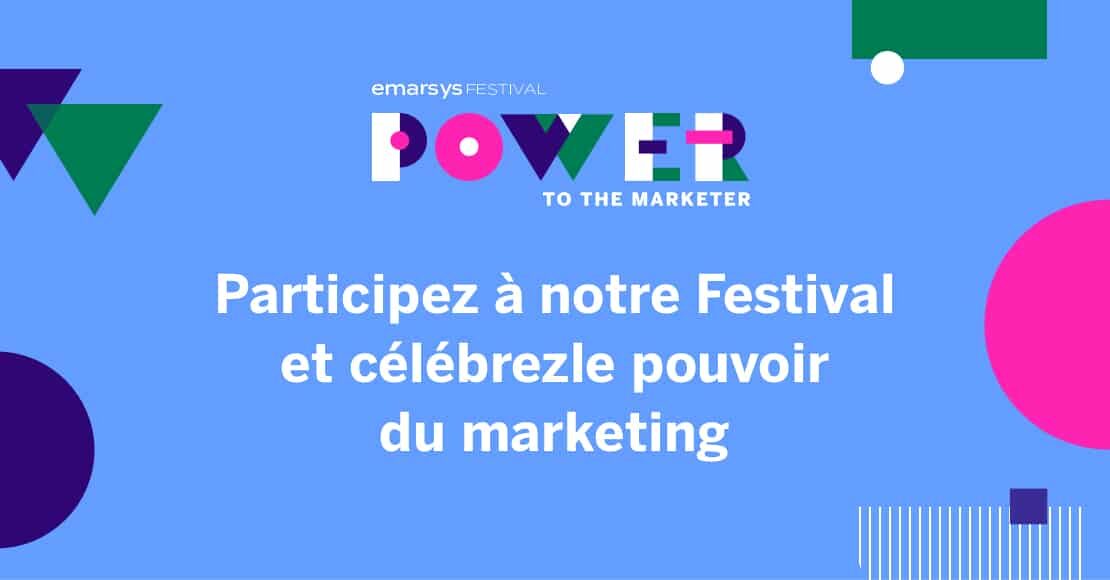 Participez à notre événement : Le Festival Power to the Marketer