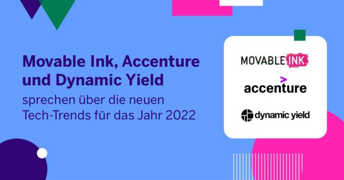 Movable Ink, Accenture und Dynamic Yield sprechen über die neuen Tech-Trends für das Jahr 2022