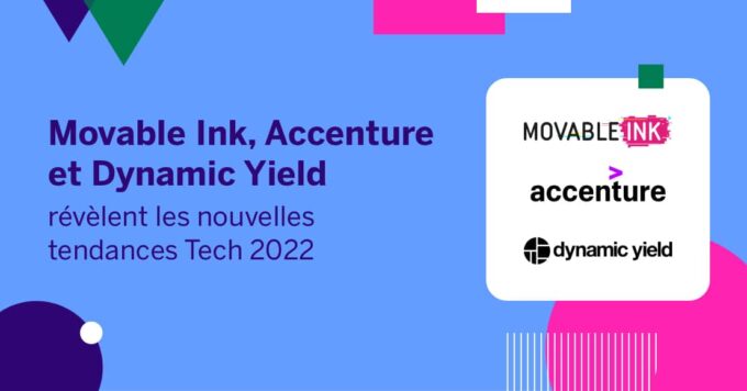 Movable Ink, Accenture et Dynamic Yield révèlent les nouvelles tendances Tech 2022
