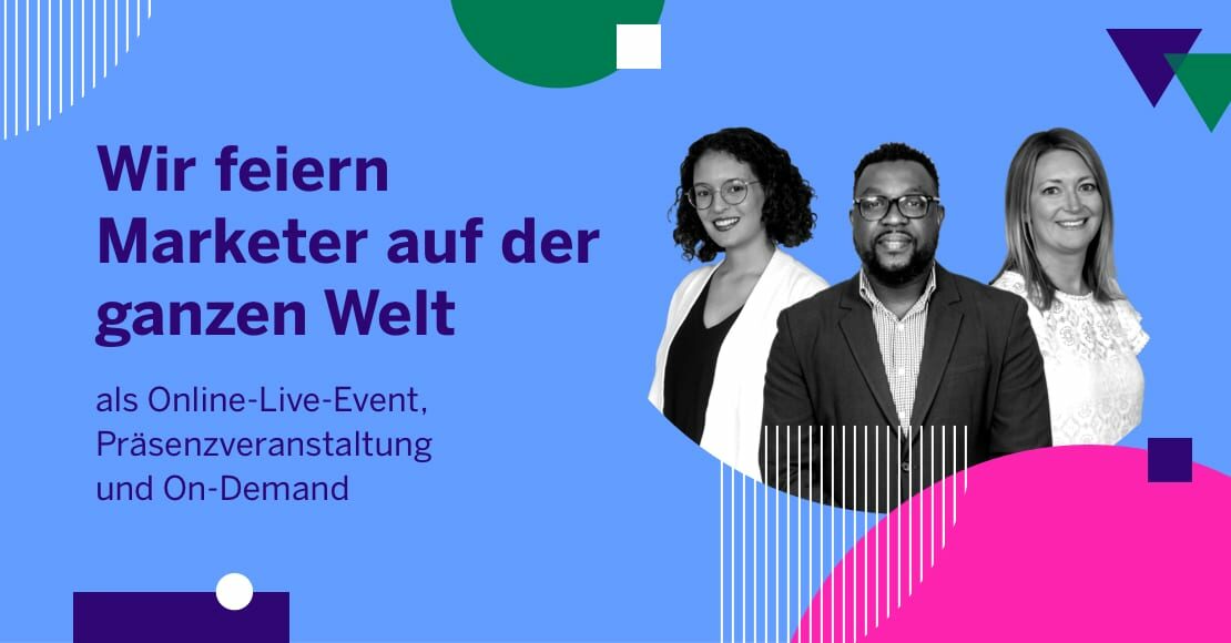 Wir feiern Marketer auf der ganzen Welt – als Online-Live-Event, Präsenzveranstaltung und On-Demand