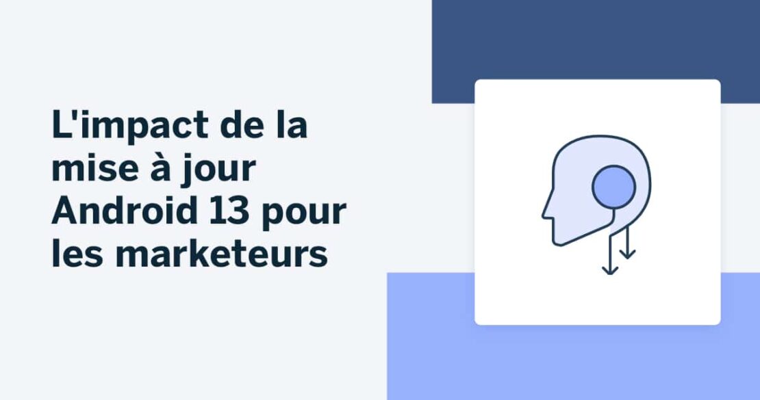 L’impact de la mise à jour Android 13 pour les marketeurs