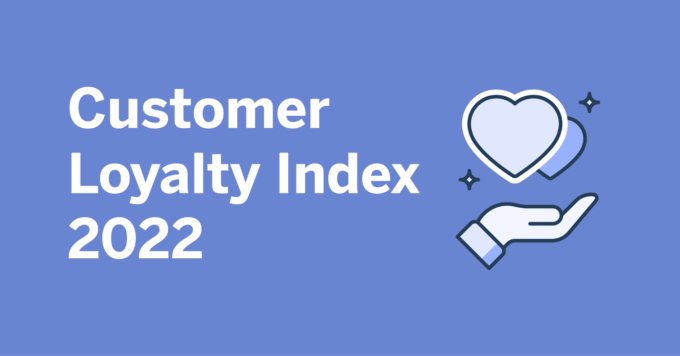 Customer Loyalty Index 2022: How Loyalty Is Changing Amongst Consumers Globally
