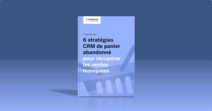 6 stratégies CRM de panier abandonné pour récupérer les ventes manquées