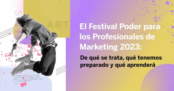 El Festival Poder para los Profesionales de Marketing 2023: De qué se trata, qué tenemos preparado y qué aprenderá