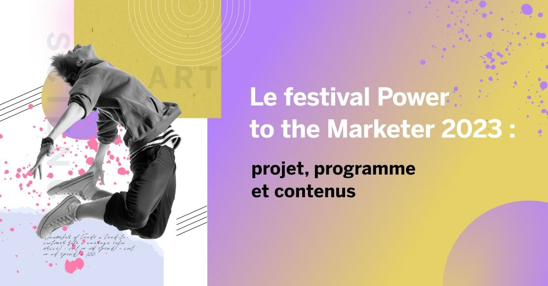 Le festival Power to the Marketer 2023 : projet, programme et contenus