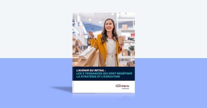 L’avenir du retail : Les 5 tendances qui vont redéfinir la stratégie et l’exécution