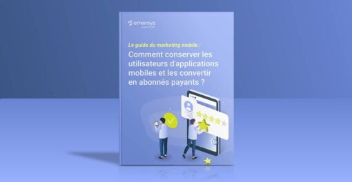 Comment conserver les utilisateurs d’applications mobiles et les convertir en abonnés payants