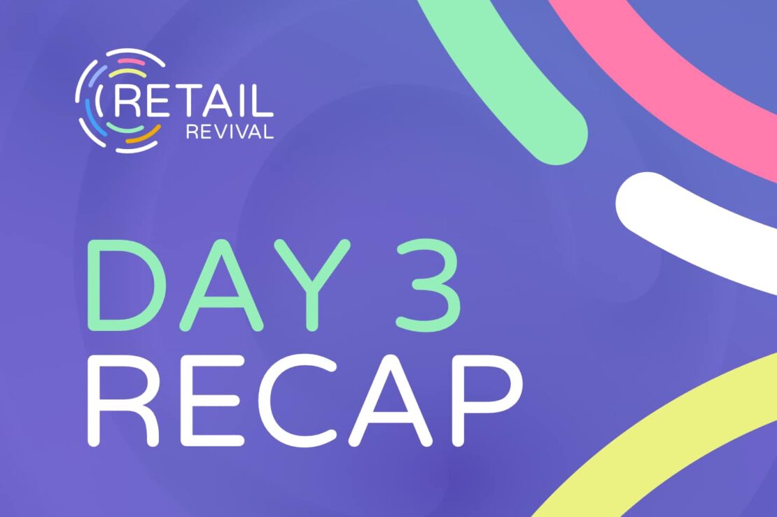 Retail Revival Recap: Day 3 — Putting the Customer Back in Commerce