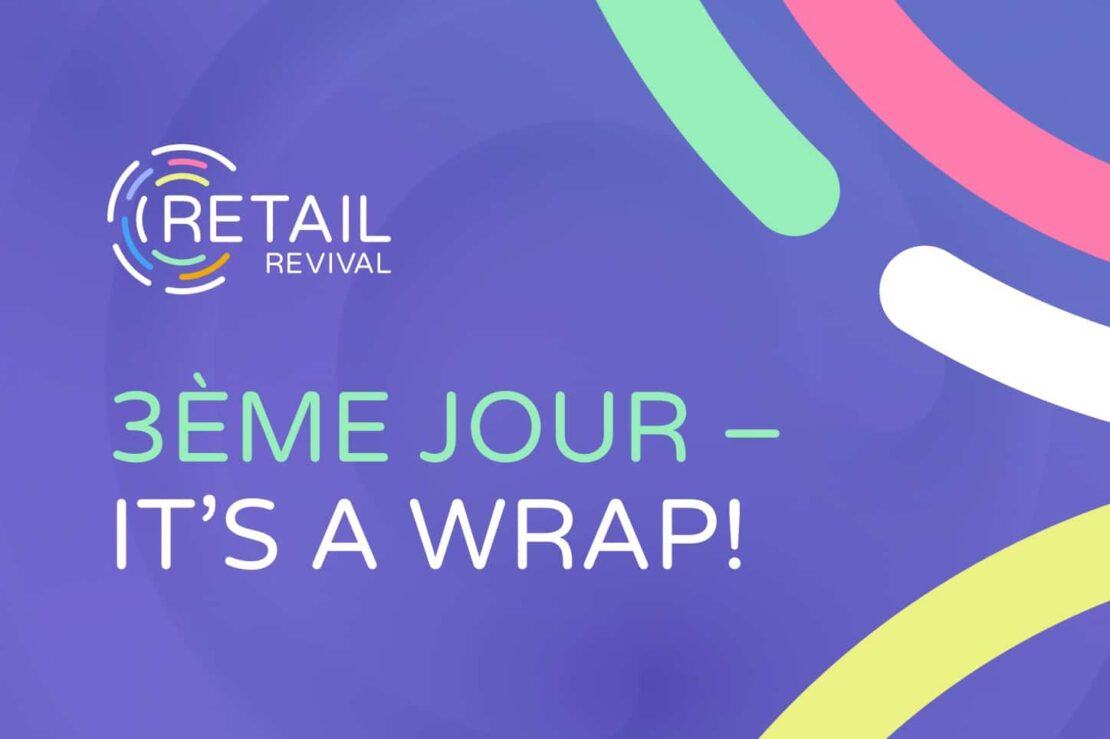 Récap du Retail Revival : Jour 3 — Remettre le client au cœur du commerce