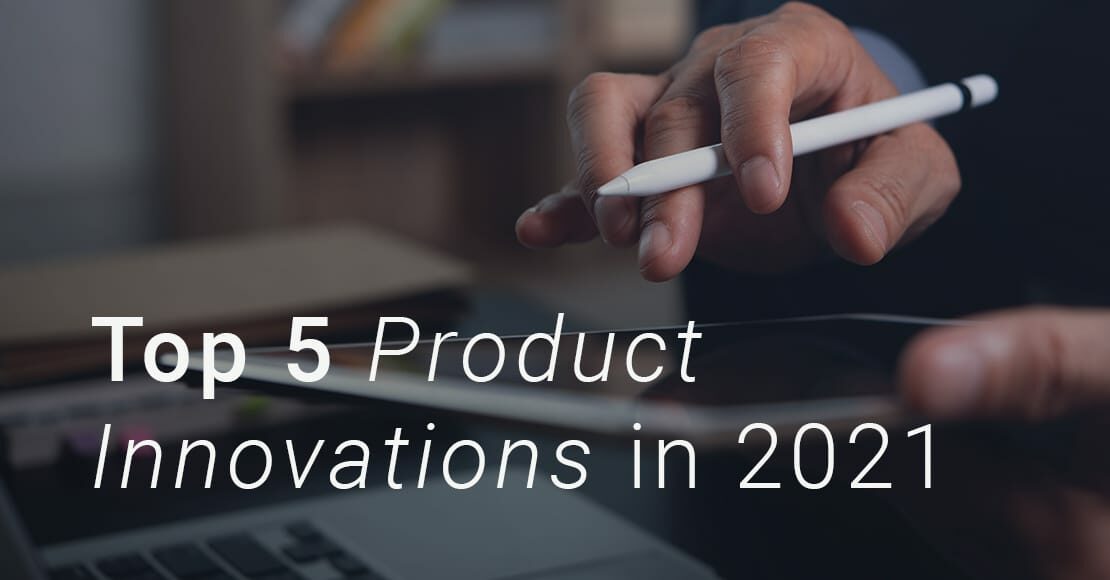 A Look Back at Our Top 5 Product Innovations from 2021