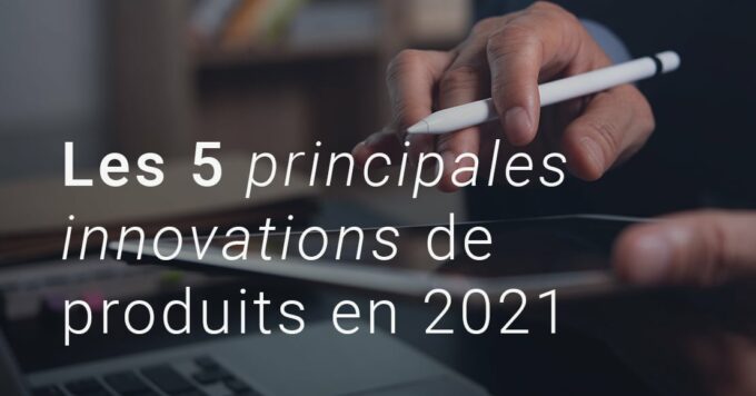 Pour bien commencer l’année, revenons sur nos cinq principales innovations produits 2021