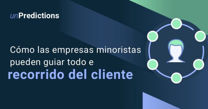 Cómo las empresas minoristas pueden guiar todo el recorrido del cliente