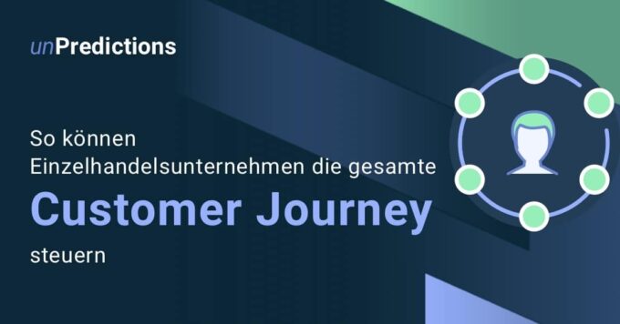 So können Einzelhandelsunternehmen die gesamte Customer Journey steuern