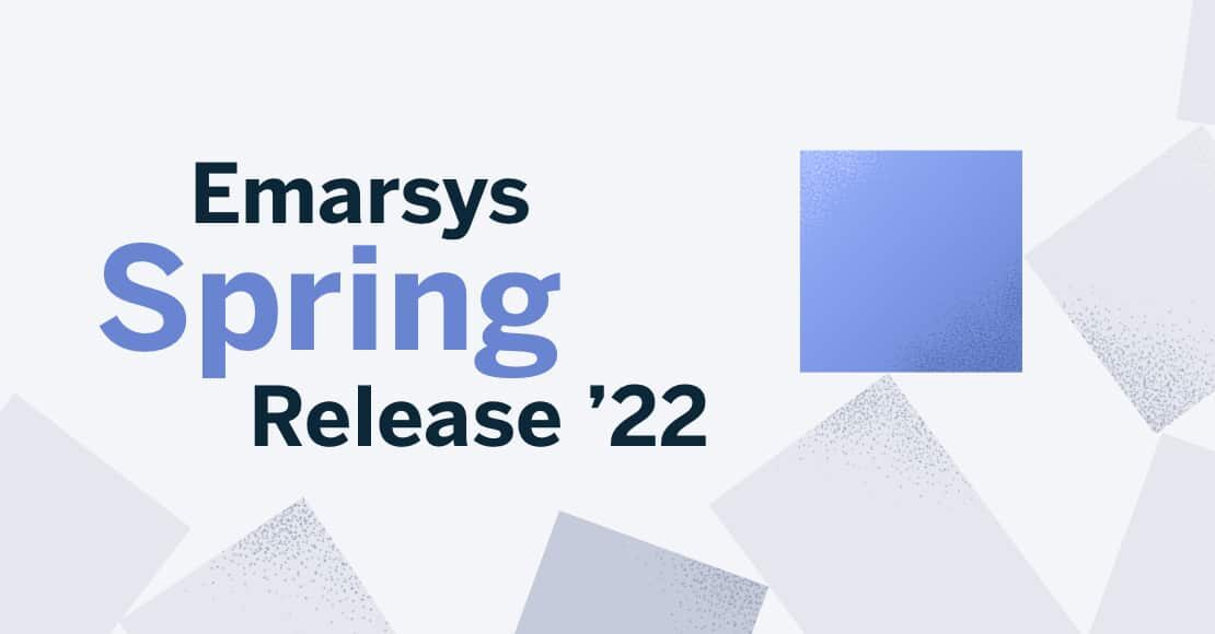 Emarsys Spring Release 2022: Giving Marketers More Power to Connect and Grow