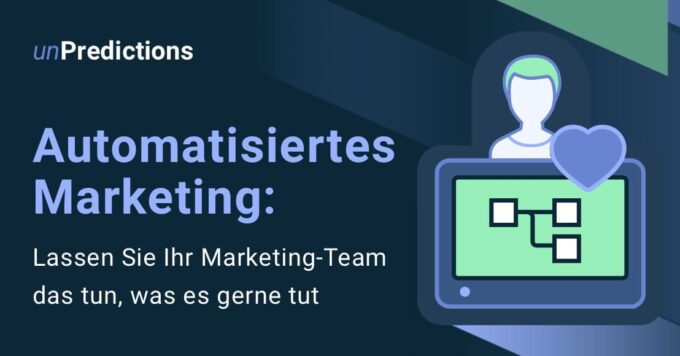 Automatisiertes Marketing: Lassen Sie Ihr Marketing-Team das tun, was es gerne tut