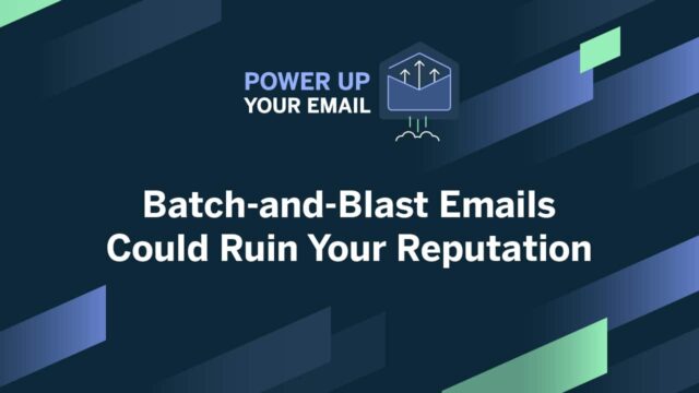 Batch and Blast Emails Could Ruin Your Reputation