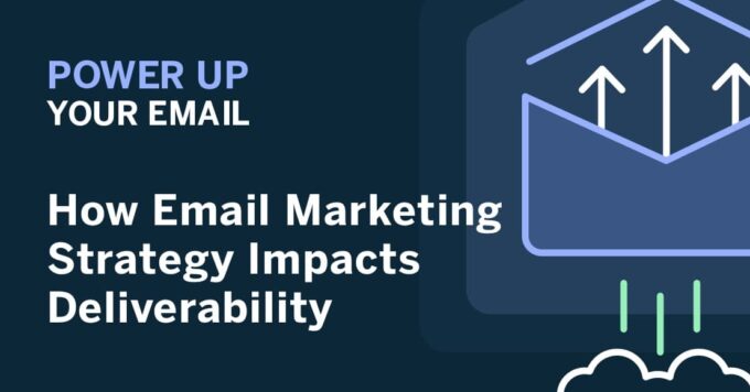 Power Up Your Email: How Email Marketing Strategy Impacts Deliverability