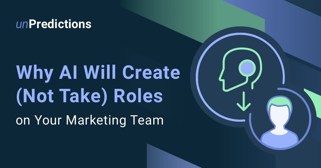 Why AI Will Create (Not Take) Roles on Your Marketing Team