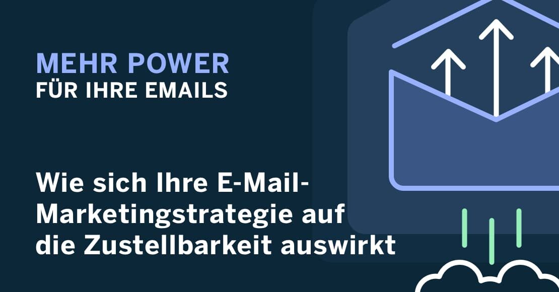 Mehr Power für Ihre E-Mails: Wie sich Ihre E-Mail-Marketingstrategie auf die Zustellbarkeit auswirkt