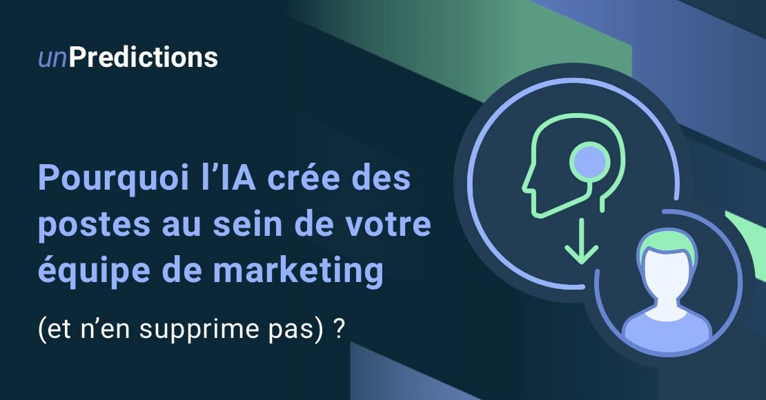 Pourquoi l’IA crée des postes au sein de votre équipe de marketing (et n’en supprime pas) ?