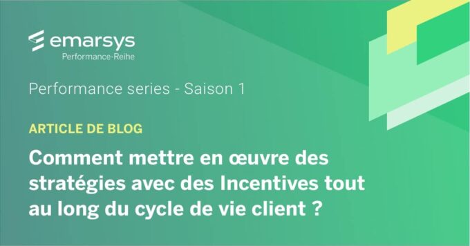 Comment mettre en œuvre des stratégies avec des Incentives tout au long du cycle de vie client ?