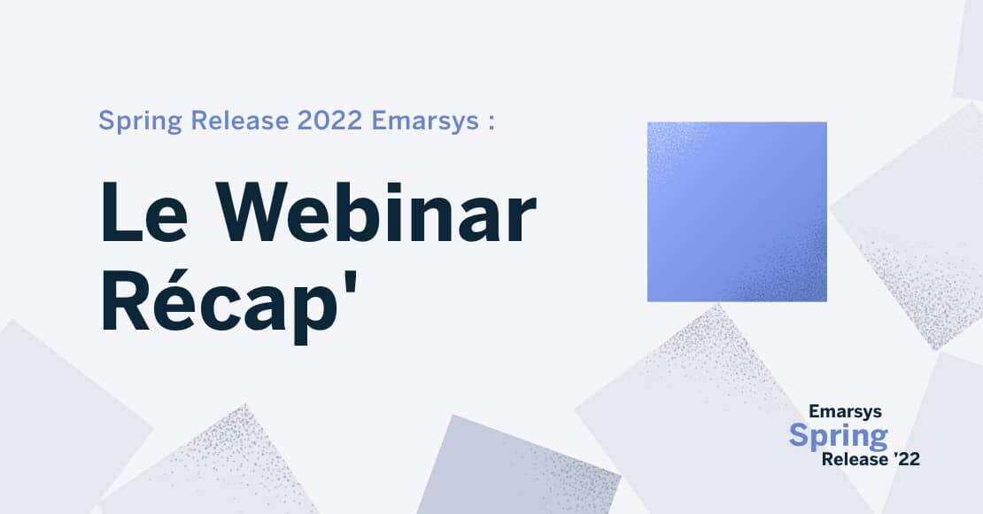 Récap du webinaire Spring Release 2022 d’Emarsys